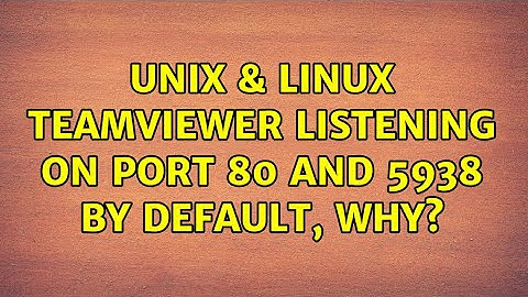 Unix & Linux: Teamviewer listening on port 80 and 5938 by default, why? (2 Solutions!!)