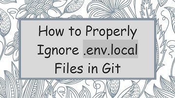 How to Properly Ignore .env.local Files in Git