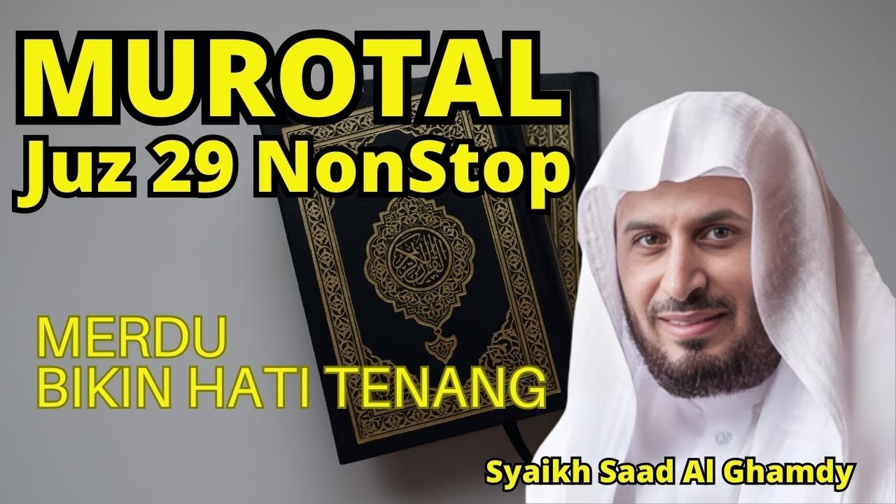 Murotal Al-Quran Merdu Juz 29 NonStop Syaikh Saad Al-Ghamdi Lantunan Ayat Suci Bikin Hati Tenang Murotal Al-Quran Merdu Juz 29 NonStop Syaikh Saad Al-Ghamdi Lantunan Ayat Suci Bikin Hati Tenang
