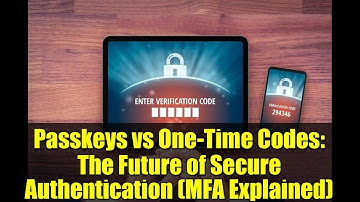 Passkeys vs One-Time Codes: The Future of Secure Authentication (MFA Explained)