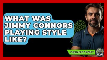 What Was Jimmy Connors Playing Style Like? - The Racket Xpert