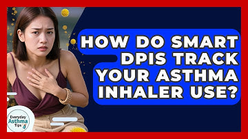 How Do Smart DPIs Track Your Asthma Inhaler Use? - Everyday Asthma Tips