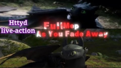 Full Mep live-action and HTTYD~ As You Fade Away