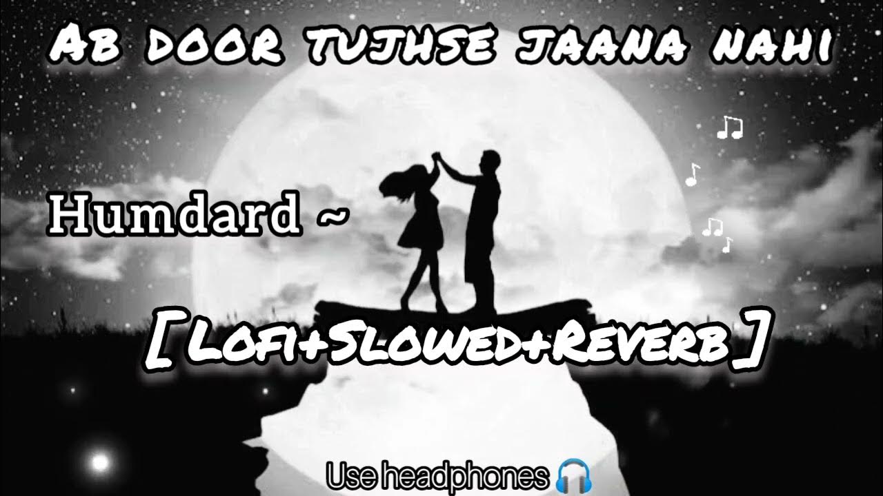 Humdard 💔 Ab door Tujhse jana nahi 😴 Slowed+Reverb Arijit Singh