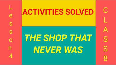 ACTIVITIES SOLVED(8 TO 10b)||THE SHOP THAT NEVER WAS||CLASS 6