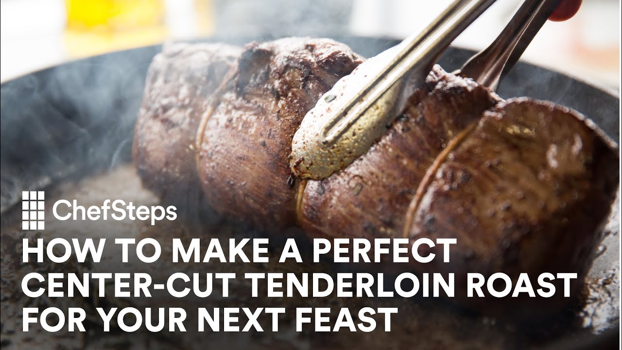 How to Make a Perfect Center-Cut Tenderloin Roast for Your Next Feast | ChefSteps