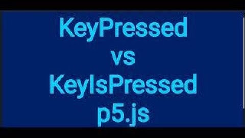 16a Difference between keyIsPressed vs keyPressed p5js