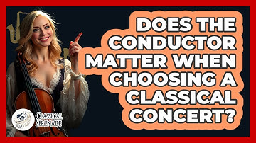 Does The Conductor Matter When Choosing A Classical Concert? - Classical Serenade