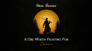 Noah Seuseu - A Girl Worth Fighting For