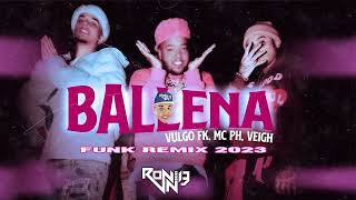 Vulgo Fk Mc Ph Veigh  Ballena   funkremix 2023 ronnie Dj Leia A Descrio 