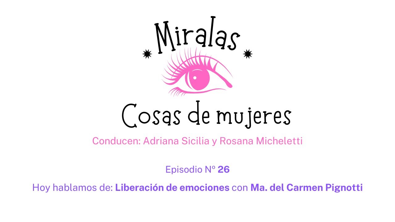 Miralas! Episodio 26 Liberación de emociones con Ma del Carmen Pignotti ...