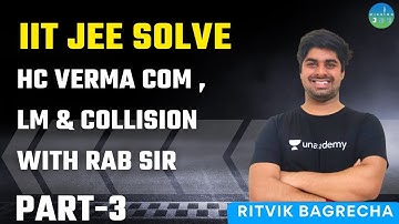 IIT JEE Solve HC Verma COM , LM & Collision with RAB Sir | Part-3 | Mission JEE | Ritvik Bagrecha