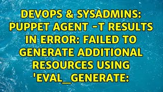 Puppet agent -t results in error: Failed to generate additional resources using 'eval_generate: