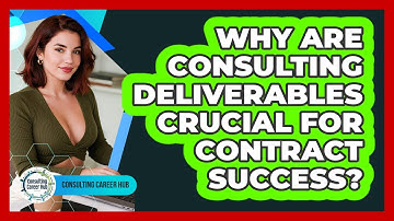 Why Are **consulting Deliverables** Crucial For Contract Success? - Consulting Career Hub