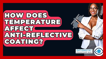How Does Temperature Affect Anti-Reflective Coating? - Optometry Knowledge Base