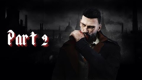 VAMPYR Gameplay Walkthrough Part 2