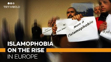 Islamophobia surges as far-right extremism grows in Europe
