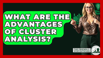 What Are The Advantages Of Cluster Analysis? - The Friendly Statistician