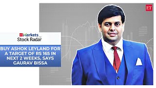 Buy Ashok Leyland for a target of Rs 165 in next 2 weeks, says Gaurav Bissa