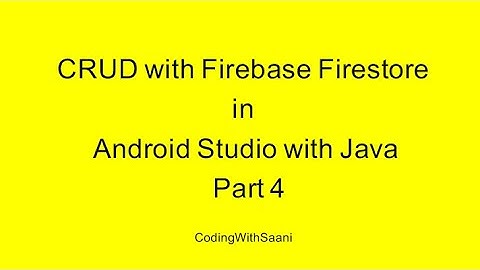 CRUD with Firebase Firestore in Android Studio with Java | Part 4