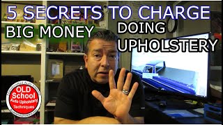 5 Secrets To Charge Big Money Doing Upholstery! Hobby To Business