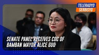 Senate panel receives COC of Bamban Mayor Alice Guo | TeleRadyo Serbisyo