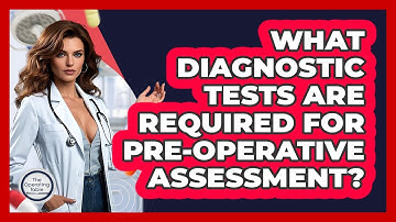 What Diagnostic Tests Are Required For Pre-operative Assessment? - The Operating Table