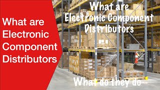Electronics Component Distributors: what are they, what do they do