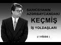 SARKİSYANIN KEÇMİŞ İŞ YOLDAŞLARI (I HİSSƏ)