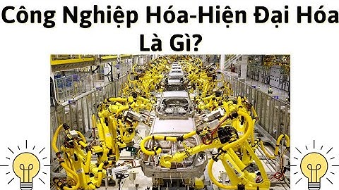 Công nghiệp hóa là gì hiện đại hóa là gì năm 2024