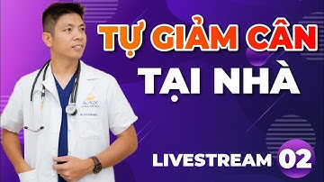 Cách Giảm Cân Tại Nhà | Hỏi đáp cùng Dr Ngọc - LIVESTREAM Số 02