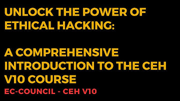 Unlock the Power of Ethical Hacking: A Comprehensive Introduction to the CEH v10 Course