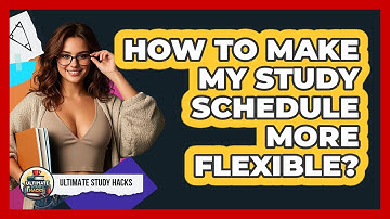 How To Make My Study Schedule More Flexible?