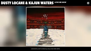 DUSTY LOCANE &amp; Kajun Waters - LOVE ME NOW (Official Audio)