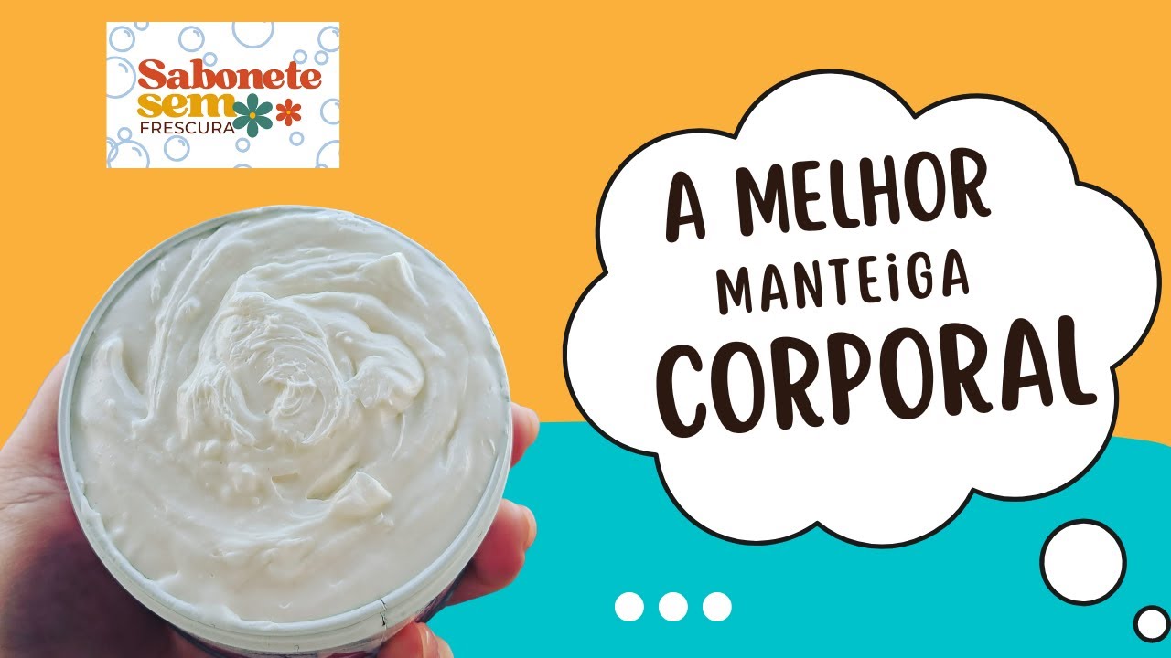 Como fazer manteiga corporal ~ Sabonete Sem Frescura