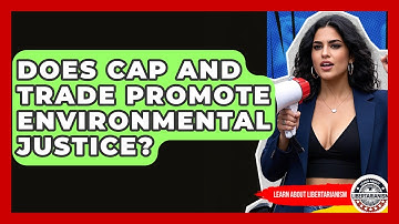 Does Cap And Trade Promote Environmental Justice? - Learn About Libertarianism