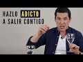 5 FORMAS DE HACERLO ADICTO A SALIR CONTIGO |  JORGE LOZANO H.