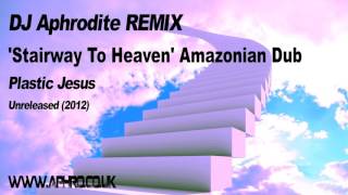 DJ Aphrodite Remix - Plastic Jesus - Stairway to Heaven Amazonian Dub