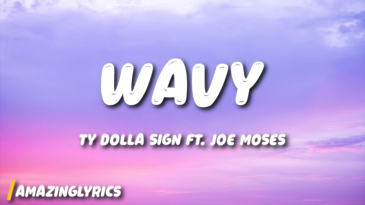 Ty Dolla $ign - Wavy (Lyrics) ft. Joe Moses