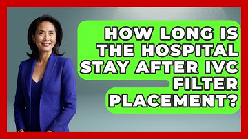 How Long Is The Hospital Stay After IVC Filter Placement? - The Operating Table
