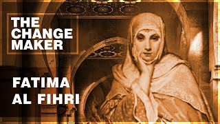 Fatima Al-Fihri - The Change Makers