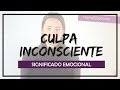 La Culpa Inconsciente: El Origen De Todo Sufrimiento