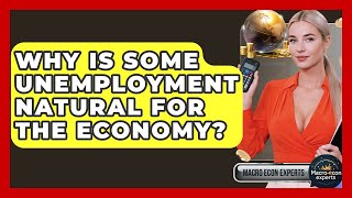 Why Is Some Unemployment Natural For The Economy? - Macroecon Experts