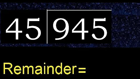 Divide 945 by 45 , remainder  . Division with 2 Digit Divisors . How to do