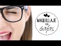 Maquillaje para chicas con gafas | Trucos y consejos