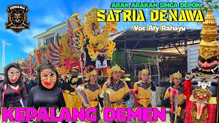 KEPALANG DEMEN - SATRIA DENAWA❗PEGAGAN KIDUL KROYA❗ARAK ARAKAN SINGA DEPOK DANGDUT 22 MEI 2023