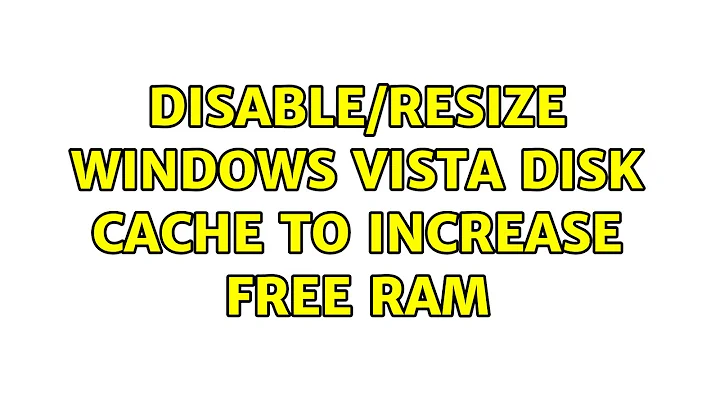 Disable/resize Windows Vista disk cache to increase free RAM (3 Solutions!!)