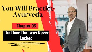 You Will Practice Ayurveda| Chapter 03  The Door that was Never Locked | Dr. Mahesh P Savalagimath