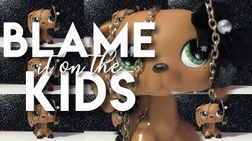 LPS MV: Blame It On The Kids - AViVA