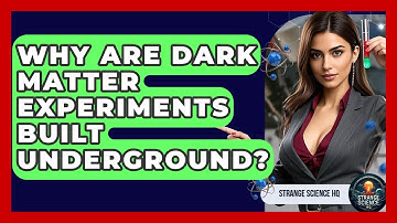 Why Are Dark Matter Experiments Built Underground? - Strange Science HQ